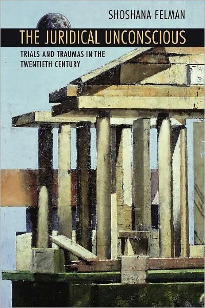 Cover for Shoshana Felman · The Juridical Unconscious: Trials and Traumas in the Twentieth Century (Paperback Book) (2002)