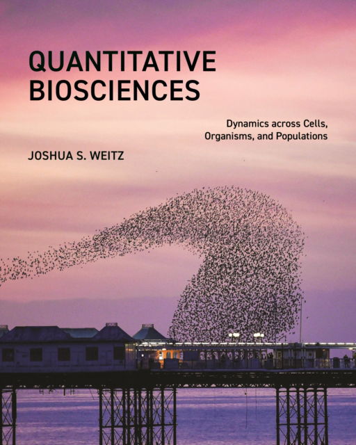 Cover for Joshua S. Weitz · Quantitative Biosciences: Dynamics across Cells, Organisms, and Populations (Paperback Book) (2024)