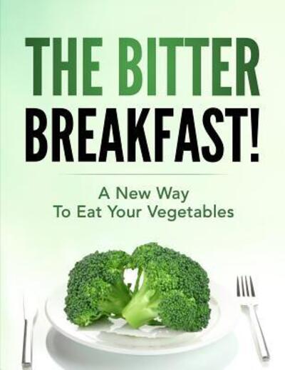 The Bitter Breakfast - Angela Douge Rd - Livres - Not Avail - 9780692072516 - 4 août 2018