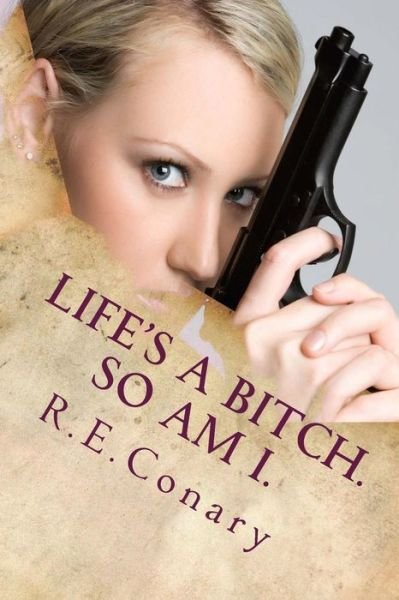 Cover for R E Conary · Life's a Bitch. So Am I.: Rachel Cord Confidential Investigations (Pocketbok) (2015)