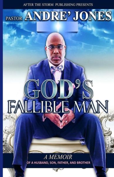 Cover for Past Andre` Jones · God's Fallible Man : A Memoir of a Husband, Father, Son and, Brother (Paperback Book) (2016)