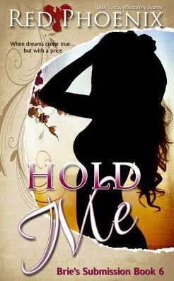 Hold Me: Brie's Submission - Brie's Submission - Red Phoenix - Livros - Red Phoenix Entertainment, LLC - 9780692762516 - 1 de agosto de 2016