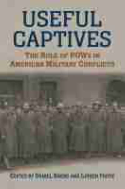 Useful Captives: The Role of POWs in American Military Conflicts - - Books - University Press of Kansas - 9780700630516 - February 15, 2021