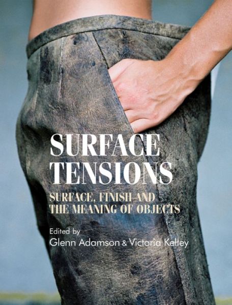 Cover for Glenn Adamson · Surface Tensions: Surface, Finish and the Meaning of Objects - Studies in Design and Material Culture (Hardcover Book) (2013)