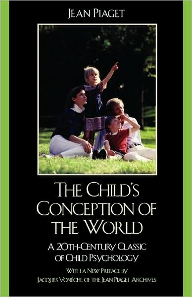 The Child's Conception of the World: A 20th-Century Classic of Child Psychology - Jean Piaget - Kirjat - Rowman & Littlefield - 9780742559516 - lauantai 1. syyskuuta 2007