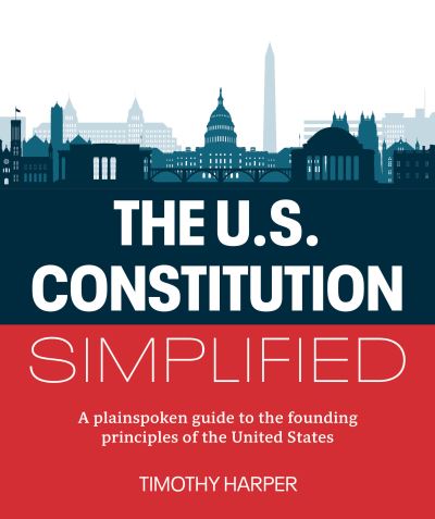 The U.S. Constitution Simplified: A plainspoken guide to the founding principles of the United States - Timothy Harper - Bücher - DK - 9780744092516 - 14. Mai 2024