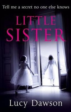 Little Sister - Lucy Dawson - Książki - Little, Brown Book Group - 9780751542516 - 11 października 2012