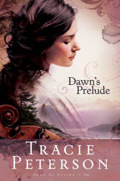 Cover for Tracie Peterson · Dawn's Prelude (Paperback Book) (2009)