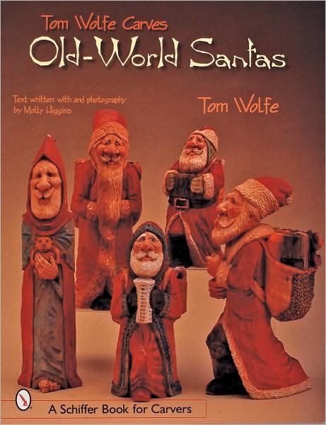 Tom Wolfe Carves Old-World Santas - Tom Wolfe - Boeken - Schiffer Publishing Ltd - 9780764313516 - 31 mei 2001