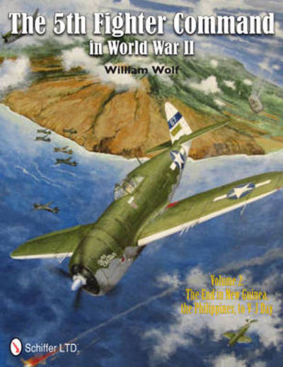 Cover for William Wolf · The 5th Fighter Command in World War II Vol. 2: The End in New Guinea, the Philippines, to V-J Day (Hardcover Book) (2012)