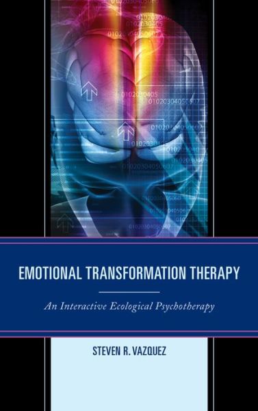 Cover for Steven R. Vazquez · Emotional Transformation Therapy: An Interactive Ecological Psychotherapy (Hardcover Book) (2012)