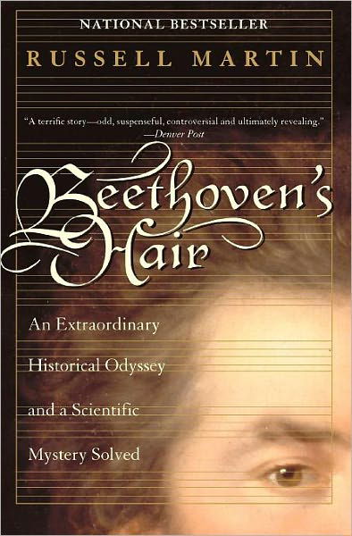 Beethoven's Hair: An Extraordinary Historical Odyssey and a Scientific Mystery Solved - Russell Martin - Books - Random House USA Inc - 9780767903516 - October 9, 2001