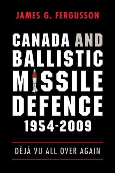 Cover for James Fergusson · Canada and Ballistic Missile Defence, 1954-2009: Deja Vu All Over Again - Studies in Canadian Military History (Taschenbuch) (2010)