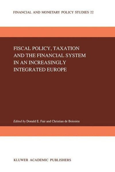 Donald E Fair · Fiscal Policy, Taxation and the Financial System in an Increasingly Integrated Europe - Financial and Monetary Policy Studies (Hardcover bog) [1992 edition] (1992)