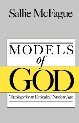 Models of God: Theology for an Ecological, Nuclear Age - Sallie Mcfague - Books - Augsburg Fortress - 9780800620516 - August 1, 1987