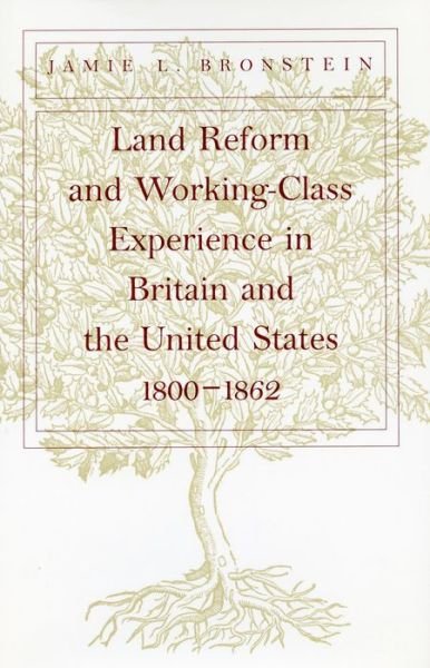 Cover for Jamie L. Bronstein · Land Reform and Working-Class Experience in Britain and the United States, 1800-1862 (Hardcover Book) (1999)