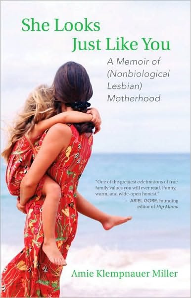 Cover for Amie Klempnauer Miller · She Looks Just Like You: A Memoir of (Nonbiological Lesbian) Motherhood (Paperback Book) (2011)