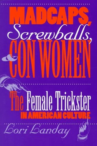 Cover for Lori Landay · Madcaps, Screwballs, and Con Women: The Female Trickster in American Culture - Feminist Cultural Studies, the Media, and Political Culture (Taschenbuch) (1998)