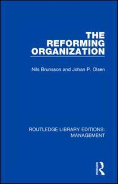 Cover for Nils Brunsson · The Reforming Organization: Making Sense of Administrative Change - Routledge Library Editions: Management (Paperback Book) (2019)