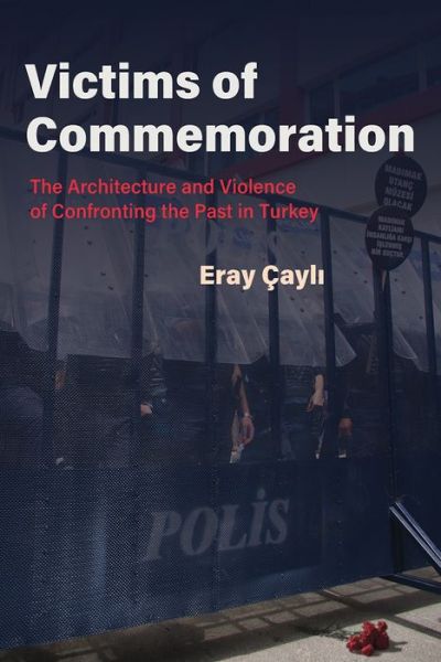 Cover for Eray Cayli · Victims of Commemoration: The Architecture and Violence of Confronting the Past in Turkey - Contemporary Issues in the Middle East (Paperback Book) (2022)