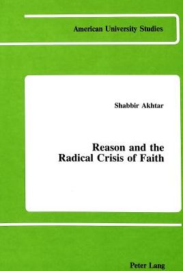 Cover for Shabbir Akhtar · Reason and the Radical Crisis of Faith - American University Studies, Series 7: Theology &amp; Religion (Hardcover Book) (1987)