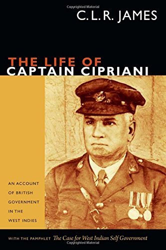 Cover for C. L. R. James · The Life of Captain Cipriani: An Account of British Government in the West Indies, with the pamphlet The Case for West-Indian Self Government - The C. L. R. James Archives (Paperback Book) (2014)