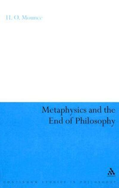 Cover for Dr H.O. Mounce · Metaphysics and the End of Philosophy - Continuum Studies in Philosophy (Innbunden bok) (2007)