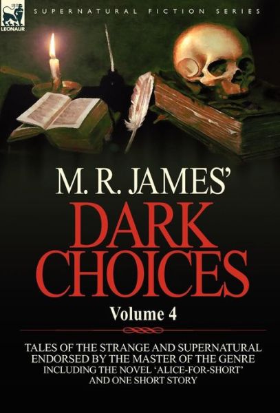 Cover for James, M R (King's College, Cambridge (Emeritus)) · M. R. James' Dark Choices: Volume 4-A Selection of Fine Tales of the Strange and Supernatural Endorsed by the Master of the Genre; Including One (Hardcover Book) (2011)