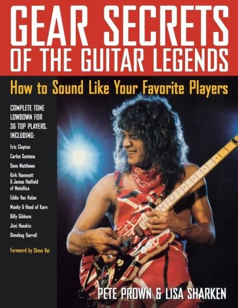 Gear Secrets of the Guitar Legends: How to Sound Like Your Favourite Players - Pete Prown - Kirjat - Backbeat Books - 9780879307516 - perjantai 1. elokuuta 2003