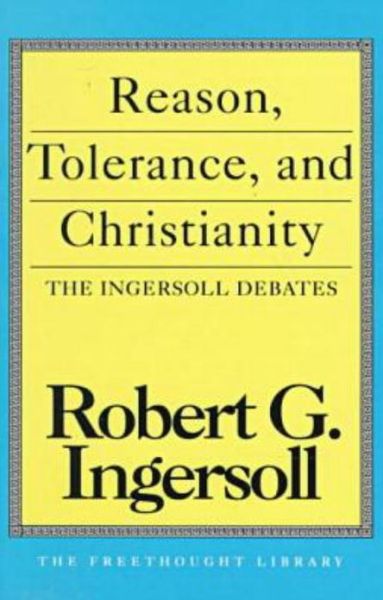 Cover for Robert G. Ingersoll · Reason, Tolerance and Christianity (Paperback Book) (1993)