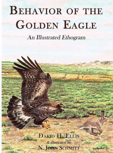 Cover for Ellis David H Ellis · Behavior of the Golden Eagle: an illustrated ethogram (Hardcover Book) (2017)