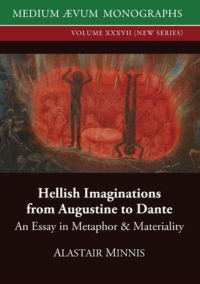Cover for Alastair Minnis · Hellish Imaginations from Augustine to Dante: An Essay in Metaphor and Materiality - Medium Ævum Monographs, New (Pocketbok) (2020)