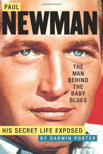 Paul Newman, The Man Behind The Baby Blues: His Secret Life Exposed - Darwin Porter - Książki - Blood Moon Productions, Ltd - 9780978646516 - 1 września 2009