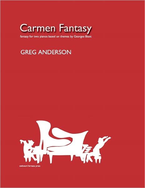Carmen Fantasy for Two Pianos - Greg Anderson - Books - Awkward Fermata Press - 9780983062516 - January 18, 2011