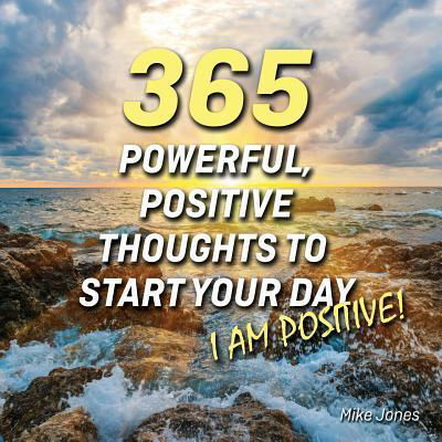 Cover for Mike Jones · 365 Powerful, Positive Thoughts to Start Your Day I AM POSITIVE! (Paperback Book) (2015)