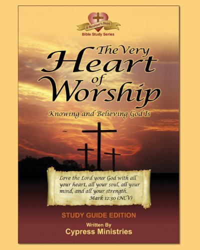 Cover for Cypress Ministries · The Very Heart of Worship: Study Edition to Knowing and Believing God is (Pocketbok) (2011)
