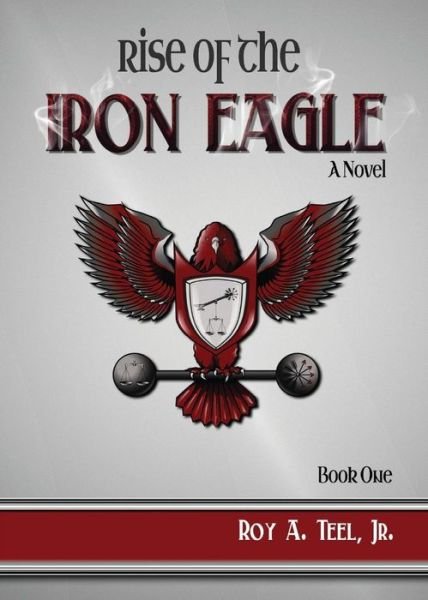 Cover for Roy a Teel Jr · Rise of the Iron Eagle (Paperback Book) (2014)