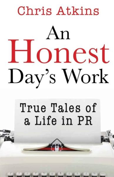 Cover for Chris Atkins · An Honest Day's Work: True Tales of a Life in Pr (Paperback Book) (2014)