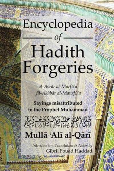 Cover for M. A. Al Qari · Encyclopedia of Hadith Forgeries: al-Asrar al-Marfu'a fil-Akhbar al-Mawdu'a: Sayings Misattributed to the Prophet Muhammad (Paperback Book) (2014)