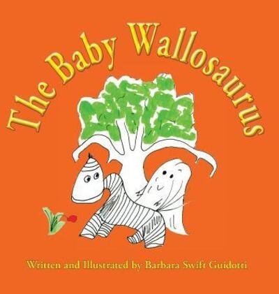 Cover for Barbara Swift Guidotti · The Baby Wallosaurus (Gebundenes Buch) (2018)