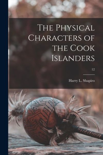 Cover for Harry L (Harry Lionel) 190 Shapiro · The Physical Characters of the Cook Islanders; 12 (Paperback Book) (2021)