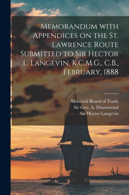 Cover for Montreal Board of Trade · Memorandum With Appendices on the St. Lawrence Route Submitted to Sir Hector L. Langevin, K.C.M.G., C.B., February, 1888 [microform] (Paperback Book) (2021)