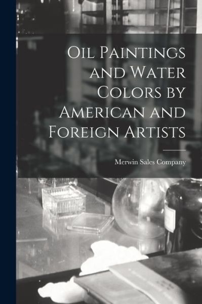 Cover for Merwin Sales Company · Oil Paintings and Water Colors by American and Foreign Artists (Pocketbok) (2021)