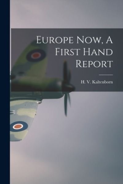 Cover for H V (Hans) 1878-1965 Kaltenborn · Europe Now, A First Hand Report (Paperback Bog) (2021)