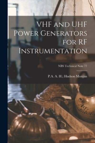 Cover for A H (Alvin H ) Hudson P a Morgan · VHF and UHF Power Generators for RF Instrumentation; NBS Technical Note 77 (Taschenbuch) (2021)