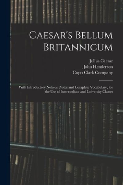 Cover for Julius Caesar · Caesar's Bellum Britannicum: With Introductory Notices, Notes and Complete Vocabulary, for the Use of Intermediate and University Classes (Paperback Bog) (2021)