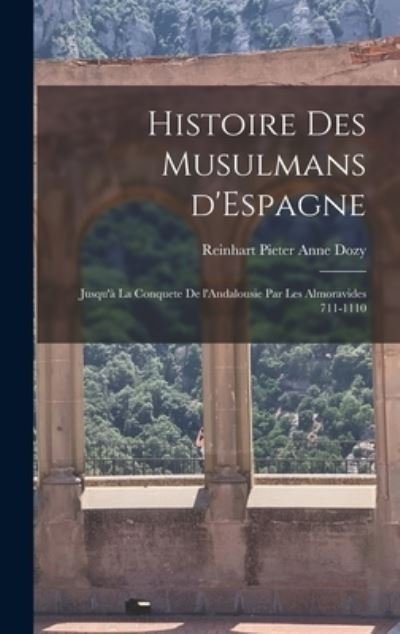 Cover for Dozy Reinhart Pieter Anne · Histoire des Musulmans D'Espagne (Bok) (2022)