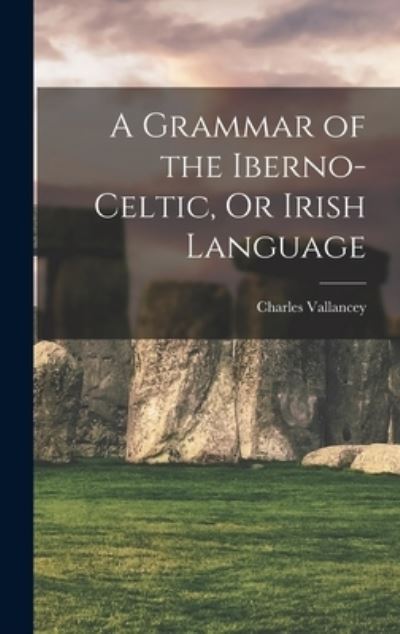 Cover for Charles Vallancey · Grammar of the Iberno-Celtic, or Irish Language (Book) (2022)