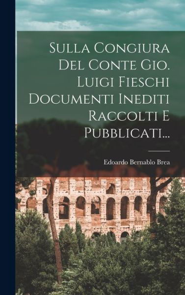 Cover for Edoardo Bernablo Brea · Sulla Congiura Del Conte Gio. Luigi Fieschi Documenti Inediti Raccolti e Pubblicati... (Book) (2022)