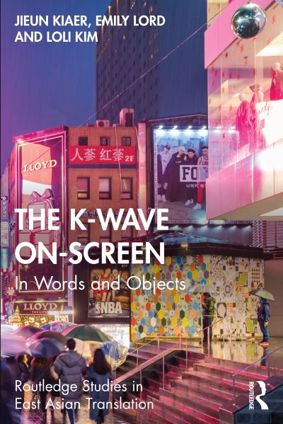 Cover for Jieun Kiaer · The K-Wave On-Screen: In Words and Objects - Routledge Studies in East Asian Translation (Paperback Book) (2023)